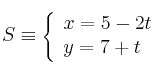 S \equiv  \left\{ \begin{array}{ll} x = 5-2t \\ y  = 7+t \end{array} \right.