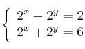 \left\{
\begin{array}{c}
2^x-2^y=2 \\
2^x+2^y=6
\end{array}
\right.