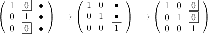 
\left(
\begin{array}{ccc}
1 & \fbox{0} &  \bullet\\
 0 & 1 &  \bullet\\
 0 & \fbox{0} &  \bullet
\end{array}
\right) \longrightarrow
\left(
\begin{array}{ccc}
1 & 0 &  \bullet\\
 0 & 1 &  \bullet\\
 0 & 0 &  \fbox{1}
\end{array}
\right) \longrightarrow
\left(
\begin{array}{ccc}
1 & 0 &  \fbox{0}\\
 0 & 1 &  \fbox{0} \\
 0 & 0 &  1
\end{array}
\right)
