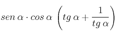 sen \: \alpha \cdot  cos \: \alpha \: \left( tg \: \alpha + \frac{1}{tg \: \alpha} \right)