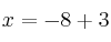 x=-8+3