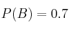 P(B)=0.7