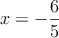 x = - \frac{6}{5}