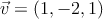 \vec{v}=(1,-2,1)