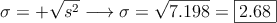 \sigma=+\sqrt{s^2} \longrightarrow \sigma=\sqrt{7.198}=\fbox{2.68}