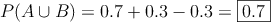 P(A \cup B) = 0.7+0.3 - 0.3 = \fbox{0.7}