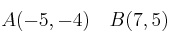 A(-5,-4) \quad B(7,5) A(-5,-4) \quad B(7,5)