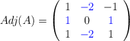 Adj(A) = \left( \begin{array}{ccc} 1 & \color{blue}{-2} & -1 \\ \color{blue}{1} & 0 & \color{blue}{1} \\ 1 & \color{blue}{-2} & 1 \end{array} \right)