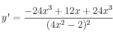 y\textsc{\char13}=\frac{-24x^3+12x+24x^3}{(4x^2-2)^2} y\textsc{\char13}=\frac{-24x^3+12x+24x^3}{(4x^2-2)^2}