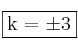 \fbox{k = \pm 3} \fbox{k = \pm 3}