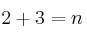2 + 3 = n