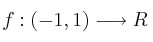f : (-1, 1) \longrightarrow R