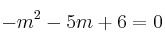 -m^2-5m+6= 0