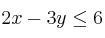 2x - 3y \leq 6 