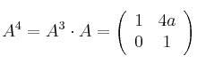 A^4 = A^3 \cdot A =
\left(
\begin{array}{cc}
     1 & 4a
  \\ 0 & 1
\end{array}
\right)
