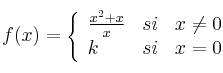 
f(x)= \left\{ \begin{array}{lcc}
              \frac{x^2+x}{x} &   si  & x \neq 0 
              \\k & si & x = 0            
              \end{array}
    \right.
