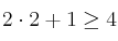 2 \cdot 2 +1 \geq 4 