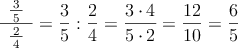 \frac{\:\: \frac{\: 3 \:}{\:5\:} \:\:}{\frac{\:2\:}{4}}=\frac{3}{5} : \frac{2}{4} = \frac{3 \cdot 4}{5 \cdot 2} = \frac{12}{10}=\frac{6}{5}