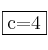 \fbox{c=4}