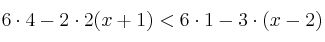 6\cdot 4-2 \cdot 2(x+1) < 6 \cdot 1-3 \cdot (x-2)