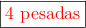 \fbox{\textcolor{red}{4 pesadas}}