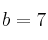 b=7
