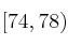 [74, 78)