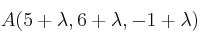 A(5+\lambda, 6+\lambda, -1+\lambda)