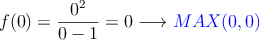 f(0)=\frac{0^2}{0-1}=0 \longrightarrow \textcolor{blue}{MAX(0,0)}