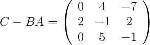 C-BA=\left( \begin{array}{ccc} 0&4&-7\\2&-1&2\\0&5&-1 \end{array}\right)