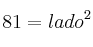 81 = lado^2