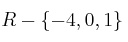 R - \{-4,0,1  \}