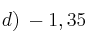 d)\: -1,35