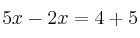 5x - 2x = 4 + 5