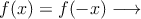 f(x) = f(-x) \longrightarrow 
