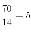 \frac{70}{14} = 5  