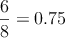 \frac{6}{8} = 0.75