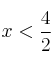  x  < \frac{4}{2} 