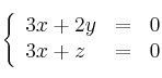 
\left\{ 
\begin{array}{lll}
3x+2y &=&0
\\3x+z&=&0
\end{array}
\right.
