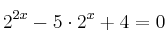 2^{2x} - 5 \cdot  2^x + 4 = 0