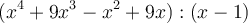 (x^4+9x^3-x^2+9x) : (x-1)