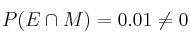 P(E \cap M)=0.01 \neq 0