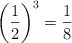 \left( \frac{1}{2} \right)^3 = \frac{1}{8}