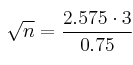 \sqrt{n} = \frac{2.575 \cdot 3}{0.75} \sqrt{n} = \frac{2.575 \cdot 3}{0.75}