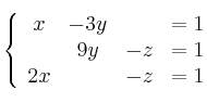 \left\{ \begin{array}{cccc}
             x &- 3y&  &= 1\\
              &9y &- z &= 1\\
             2x & &- z &= 1
             \end{array}
   \right.