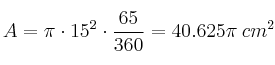 A = \pi \cdot 15^2 \cdot \frac{65}{360} = 40.625 \pi \:cm^2} A = \pi \cdot 15^2 \cdot \frac{65}{360} = 40.625 \pi \:cm^2}