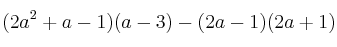 (2a^2+a-1) (a-3) - (2a-1)(2a+1) (2a^2+a-1) (a-3) - (2a-1)(2a+1)