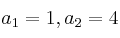 a_1 = 1 , a_2=4