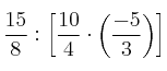 \frac{15}{8} : \left[ \frac{10}{4} \cdot \left( \frac{-5}{3} \right) \right]