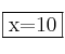  \fbox{x=10} 